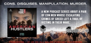 ‘American Hustlers’ podcast explores corruption and con artists who eventually committed murder